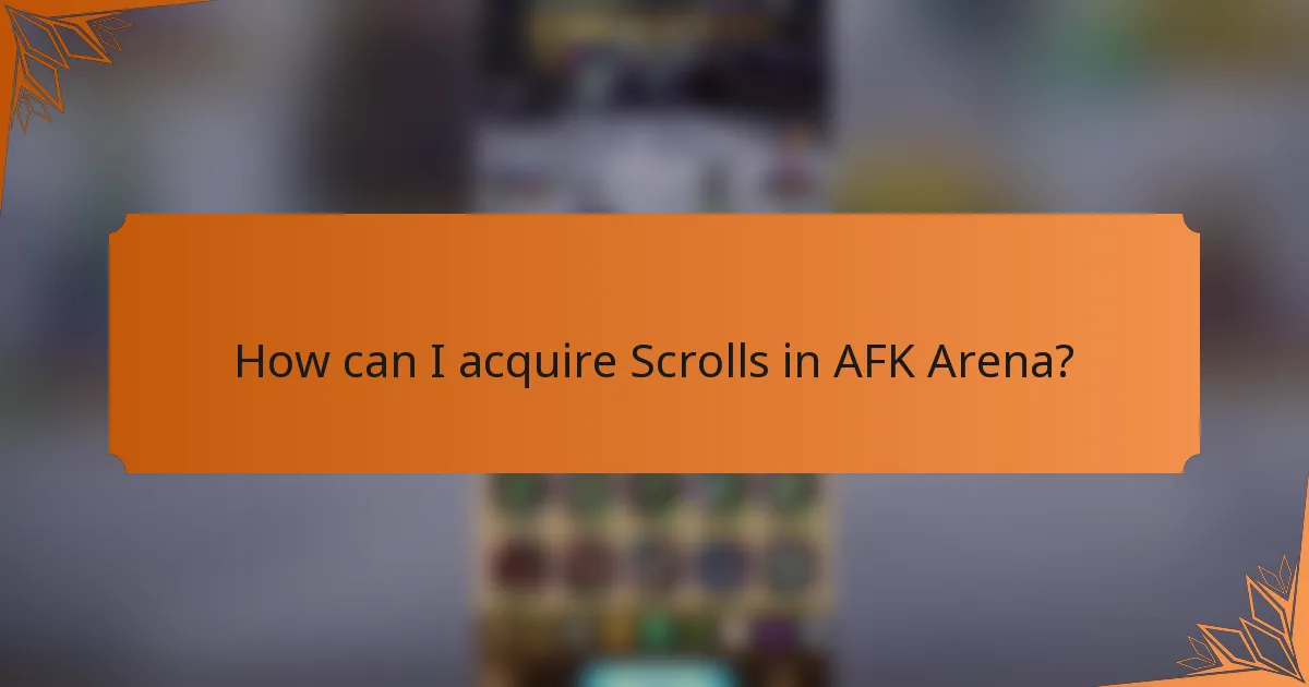 How can I acquire Scrolls in AFK Arena?