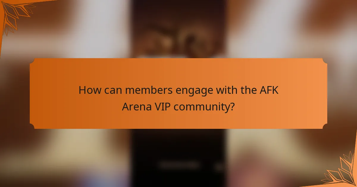 How can members engage with the AFK Arena VIP community?
