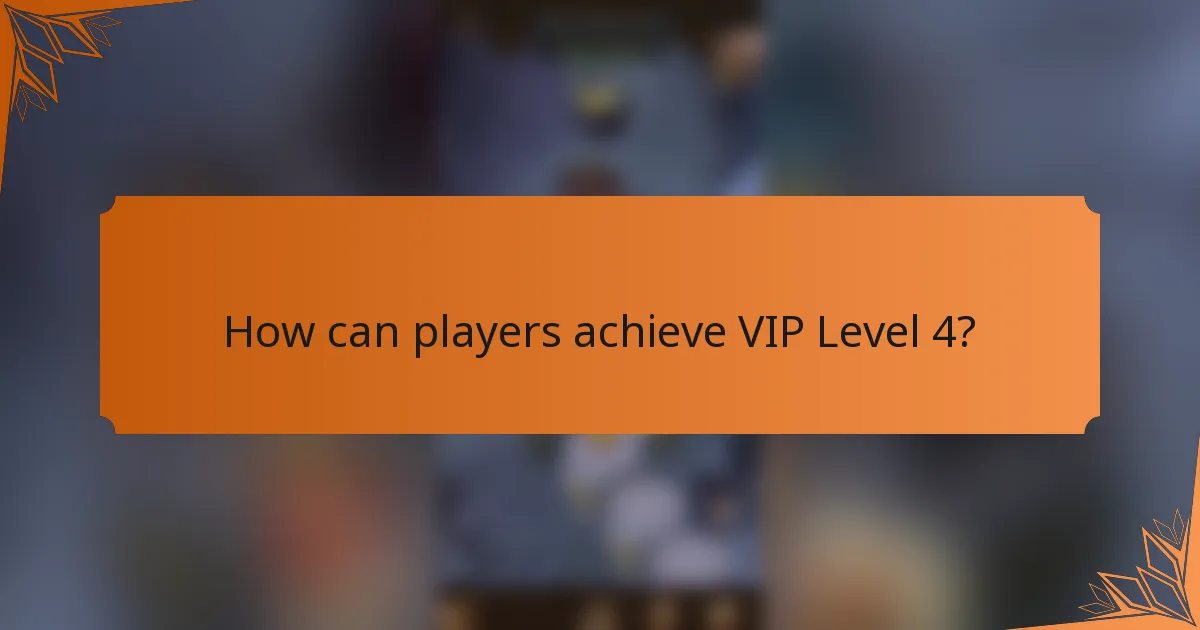 How can players achieve VIP Level 4?