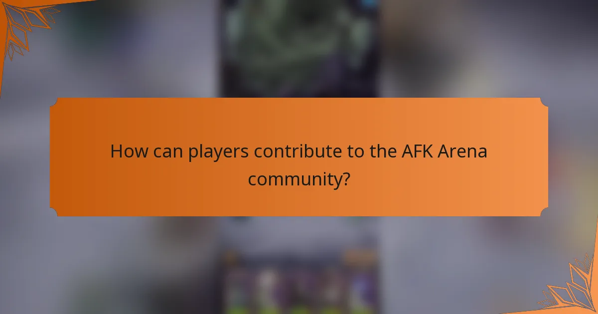 How can players contribute to the AFK Arena community?
