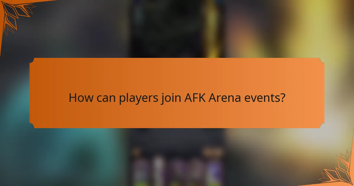 How can players join AFK Arena events?