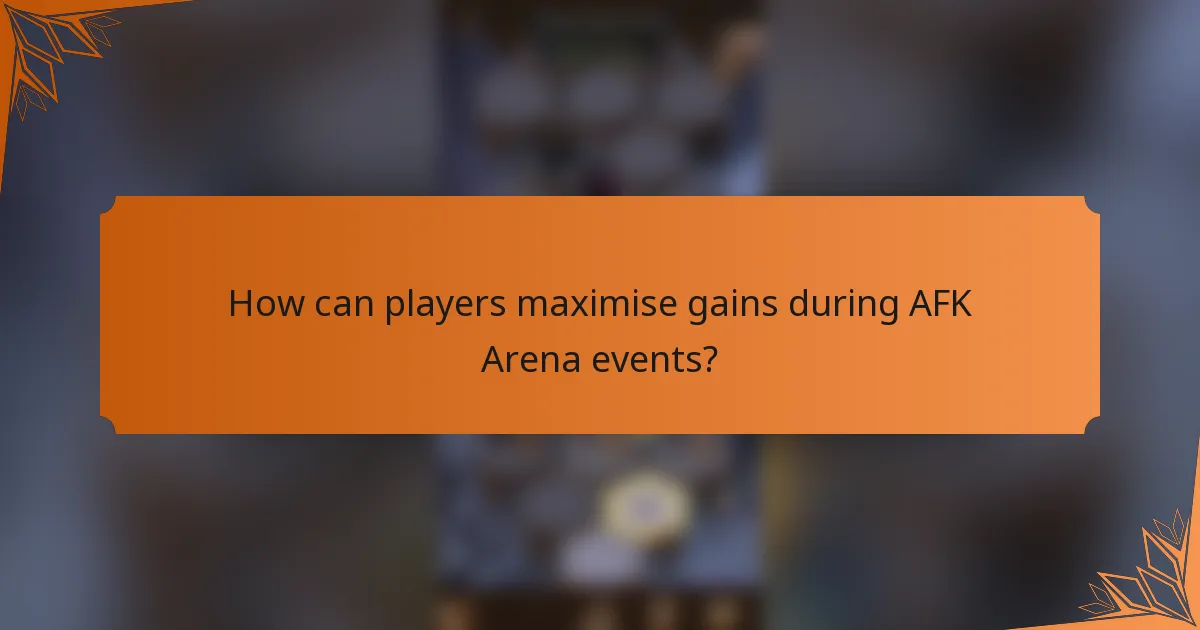 How can players maximise gains during AFK Arena events?