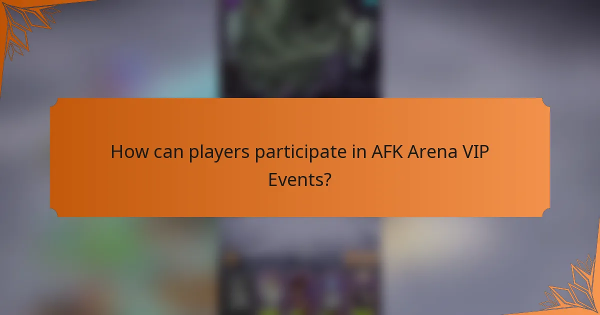 How can players participate in AFK Arena VIP Events?