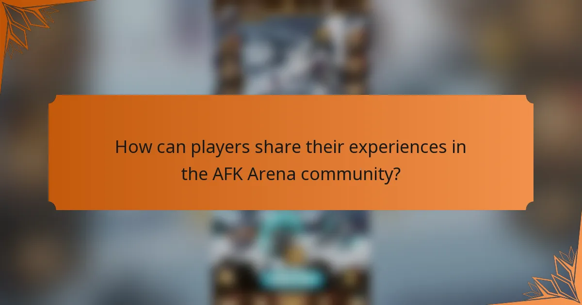 How can players share their experiences in the AFK Arena community?