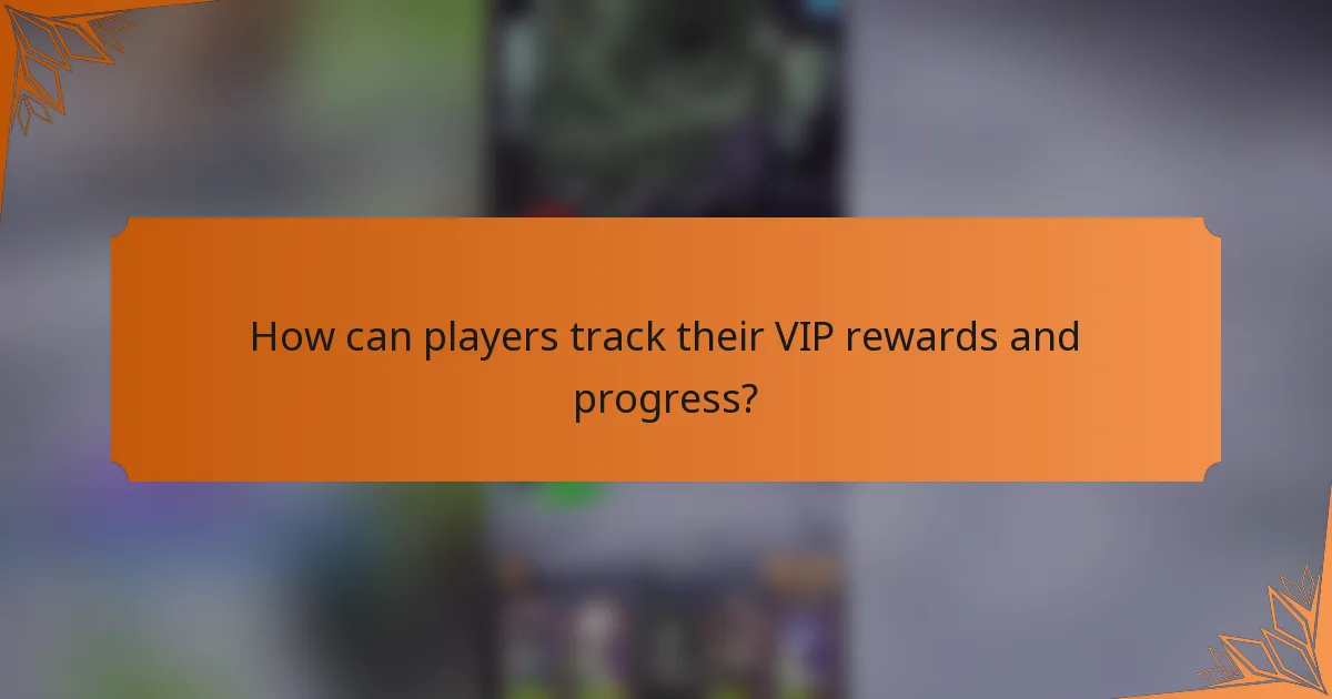 How can players track their VIP rewards and progress?