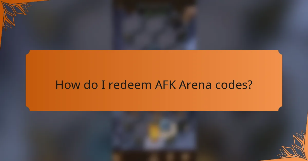 How do I redeem AFK Arena codes?