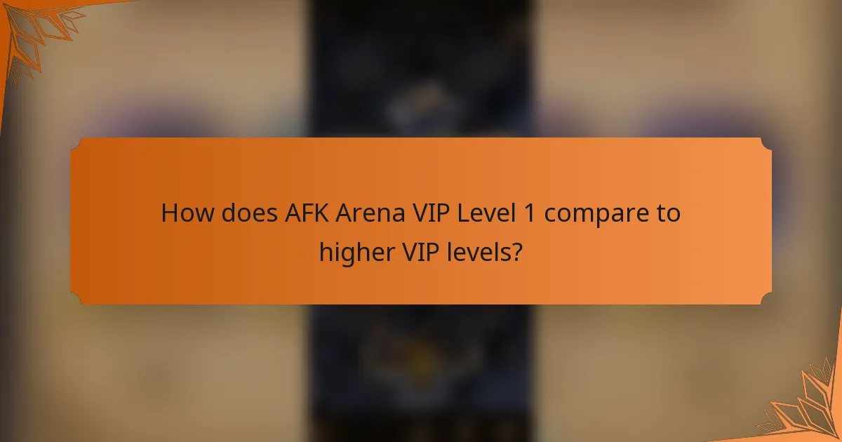 How does AFK Arena VIP Level 1 compare to higher VIP levels?