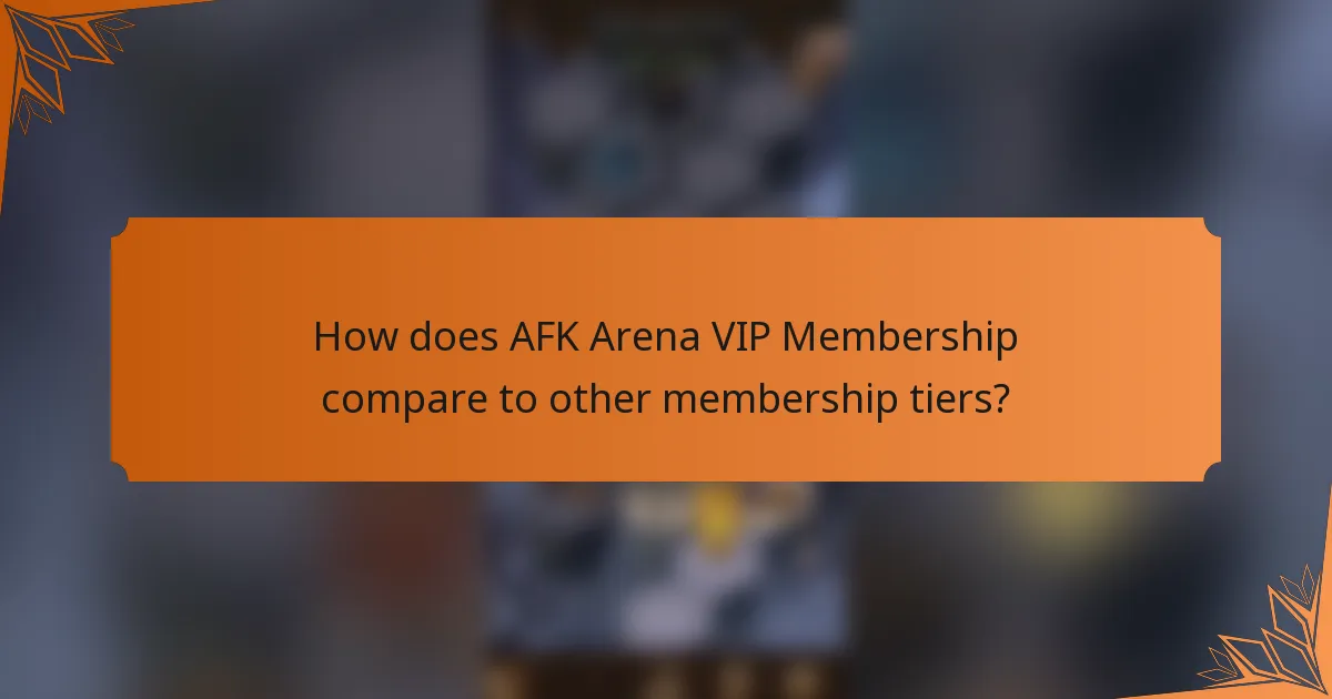 How does AFK Arena VIP Membership compare to other membership tiers?