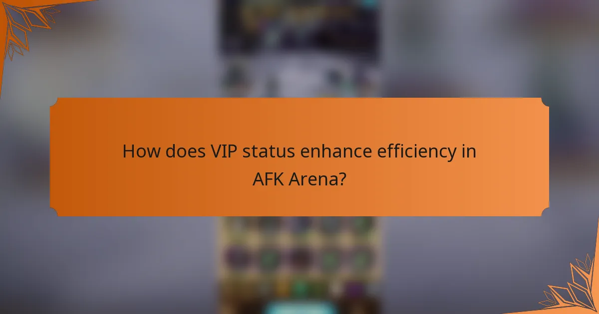 How does VIP status enhance efficiency in AFK Arena?