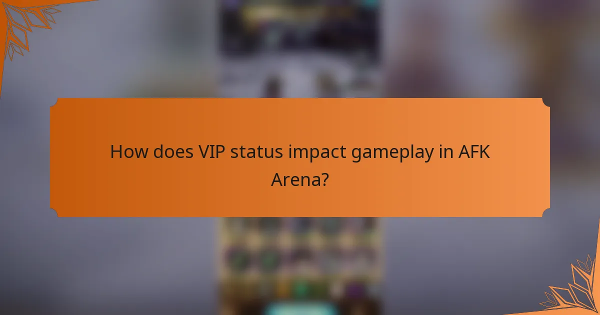 How does VIP status impact gameplay in AFK Arena?