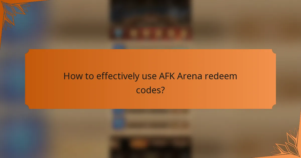 How to effectively use AFK Arena redeem codes?