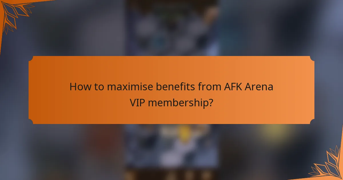 How to maximise benefits from AFK Arena VIP membership?