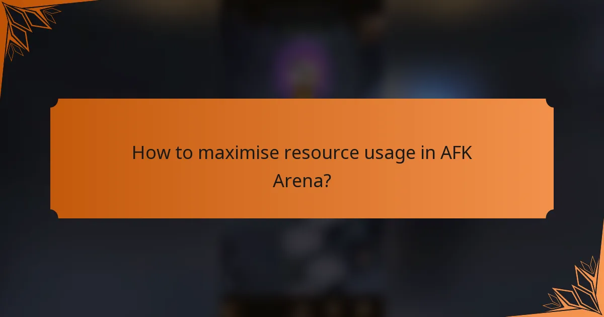 How to maximise resource usage in AFK Arena?
