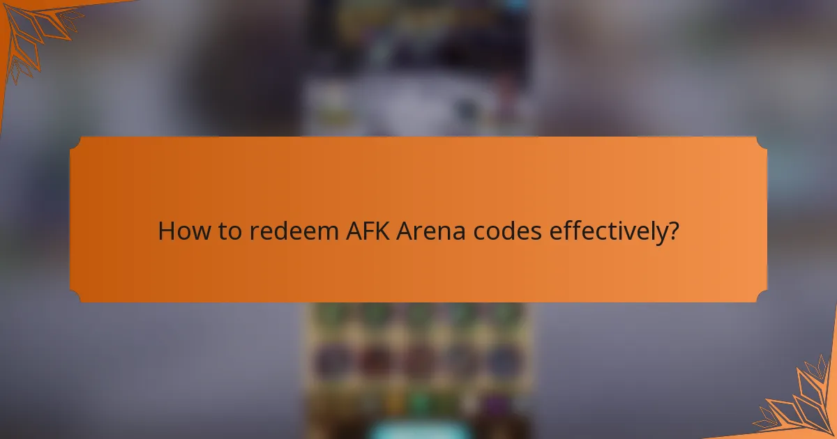 How to redeem AFK Arena codes effectively?