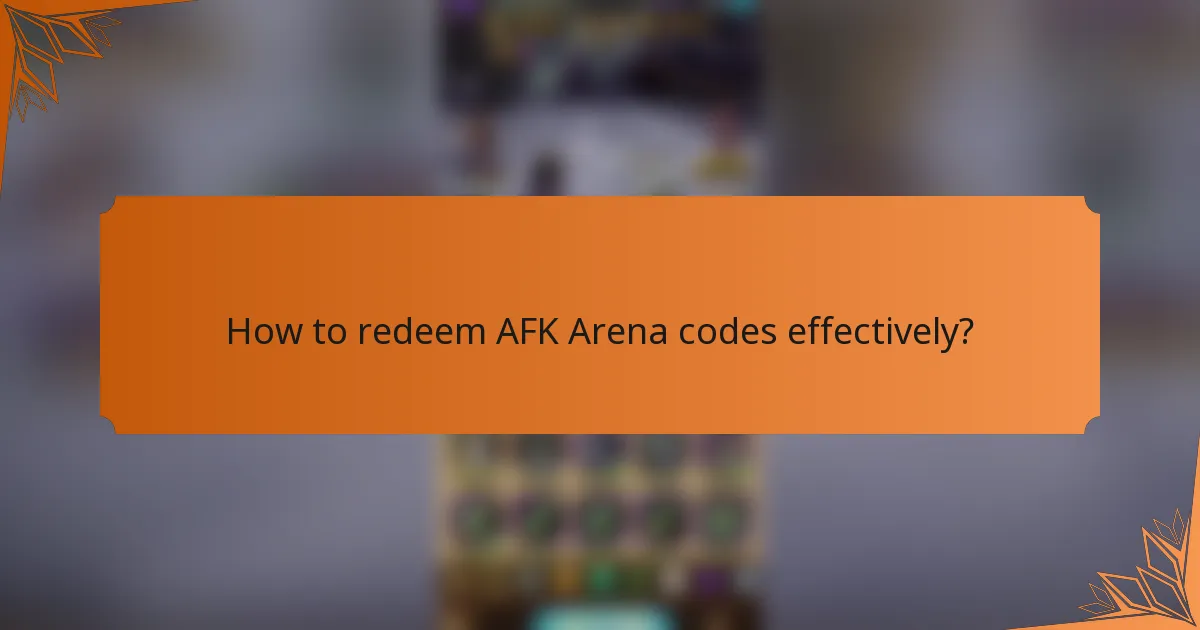 How to redeem AFK Arena codes effectively?