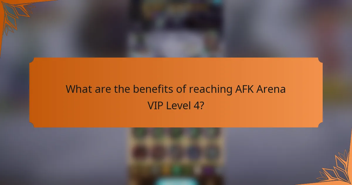 What are the benefits of reaching AFK Arena VIP Level 4?