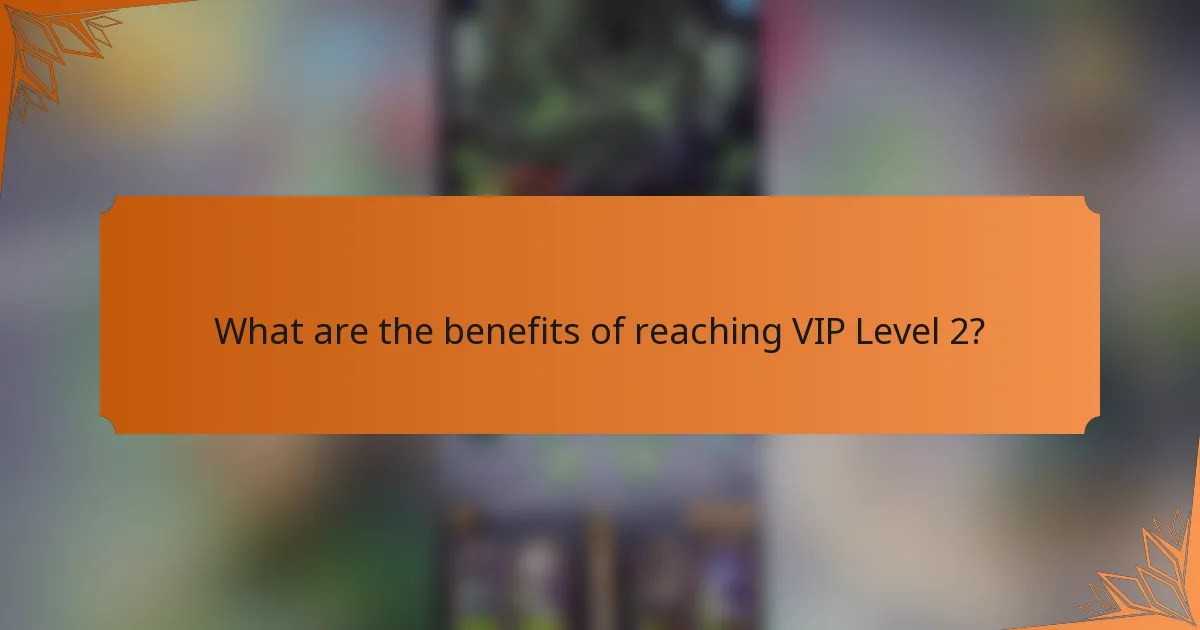 What are the benefits of reaching VIP Level 2?