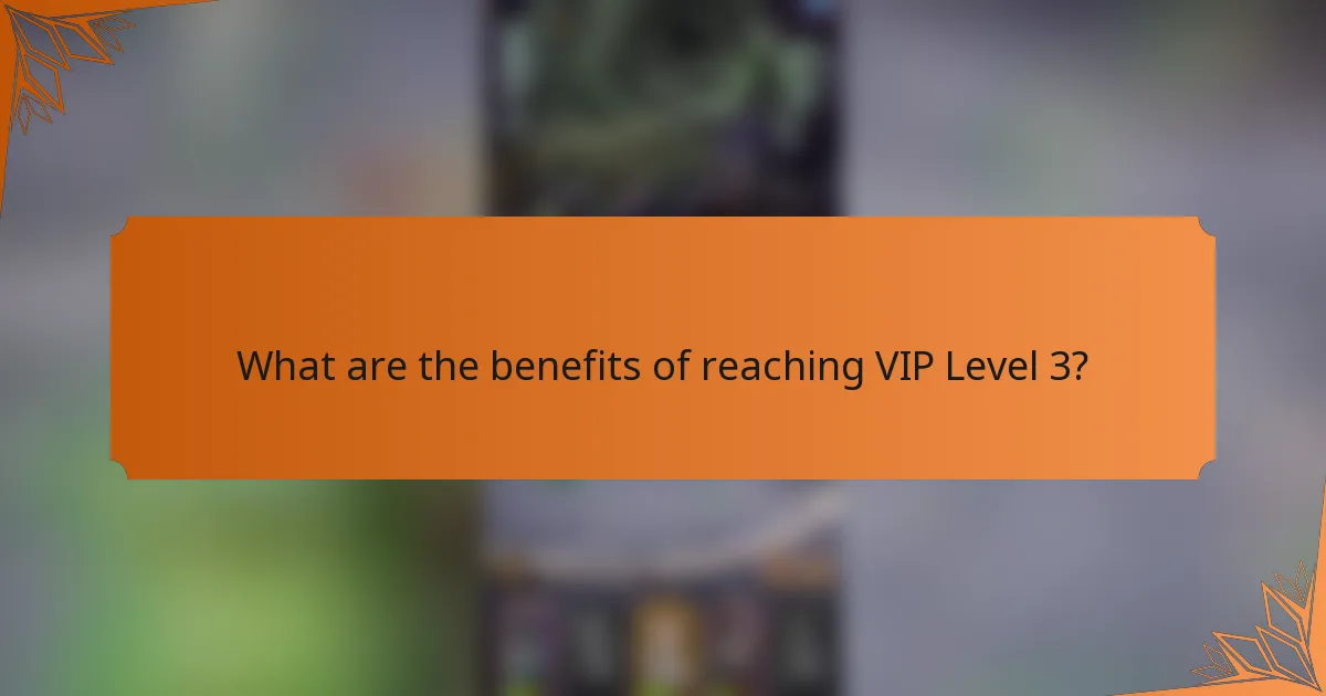 What are the benefits of reaching VIP Level 3?