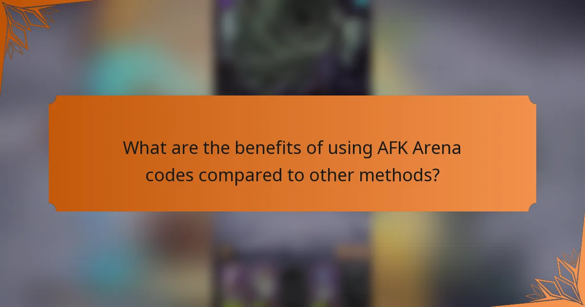 What are the benefits of using AFK Arena codes compared to other methods?