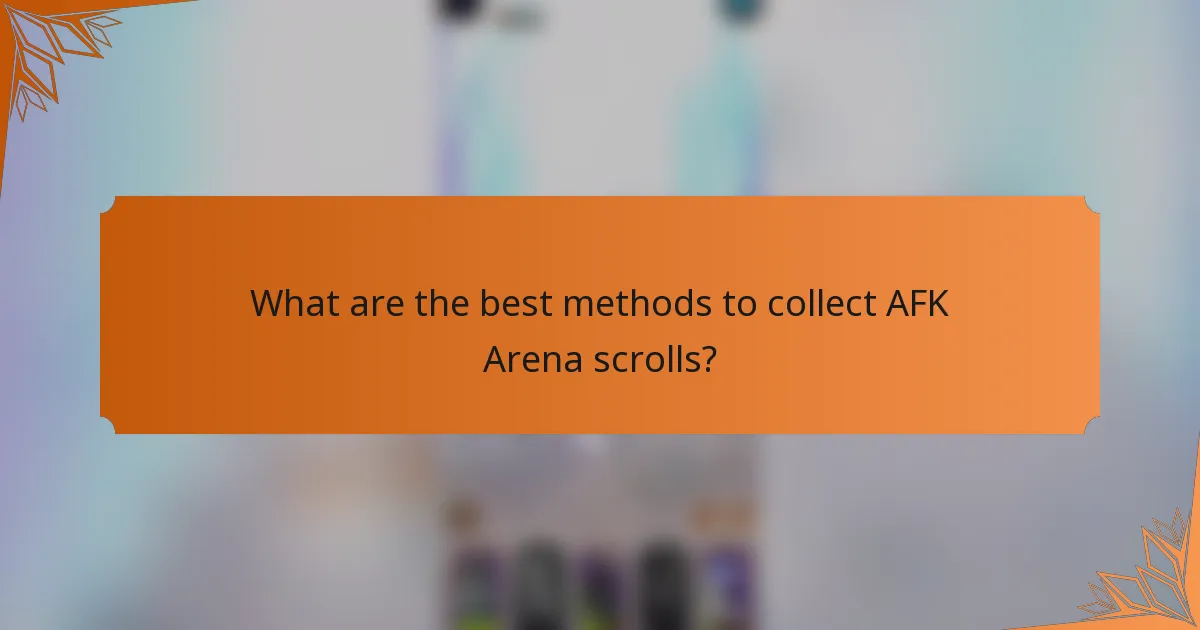 What are the best methods to collect AFK Arena scrolls?