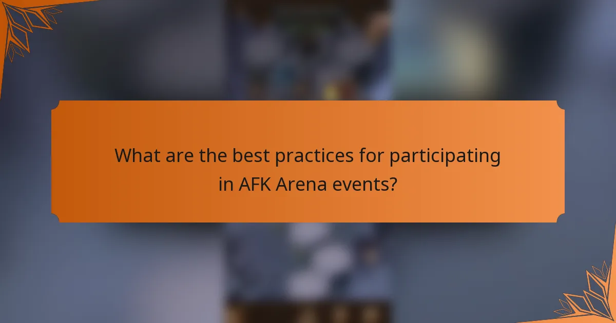 What are the best practices for participating in AFK Arena events?