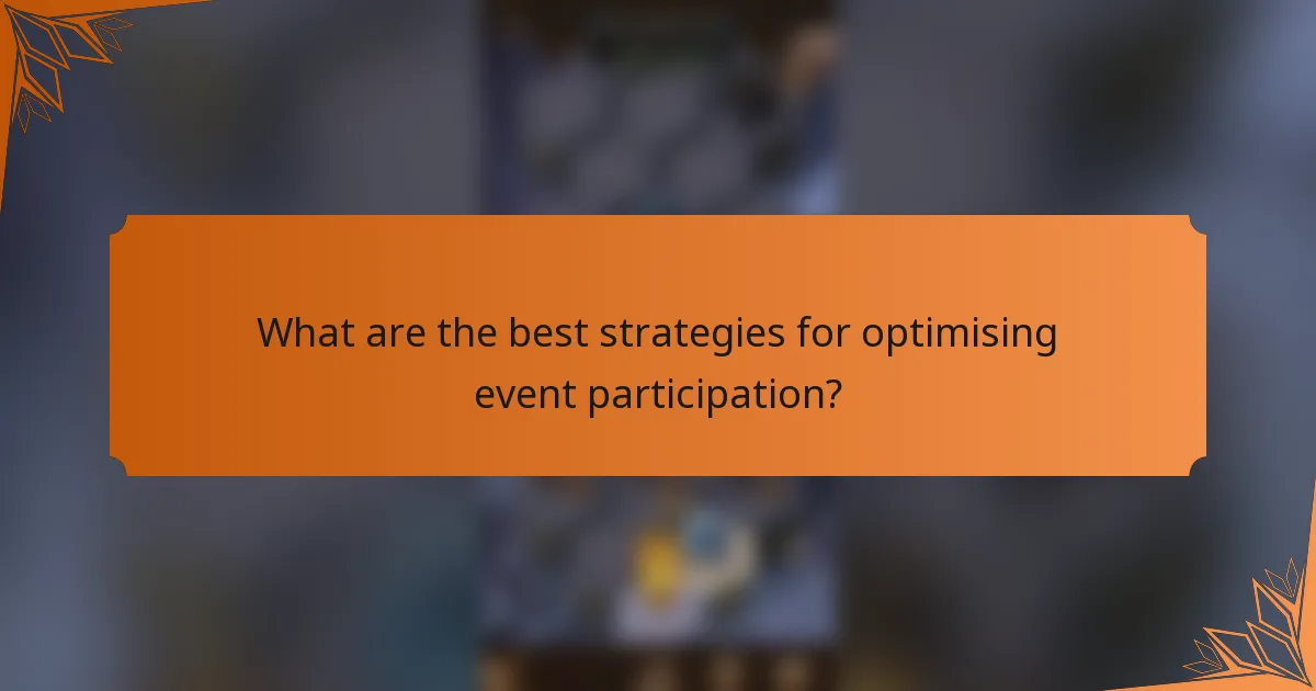 What are the best strategies for optimising event participation?