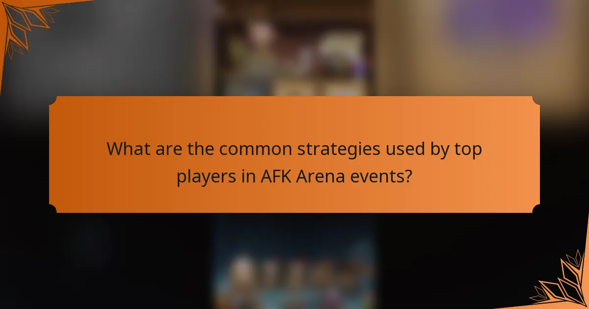 What are the common strategies used by top players in AFK Arena events?