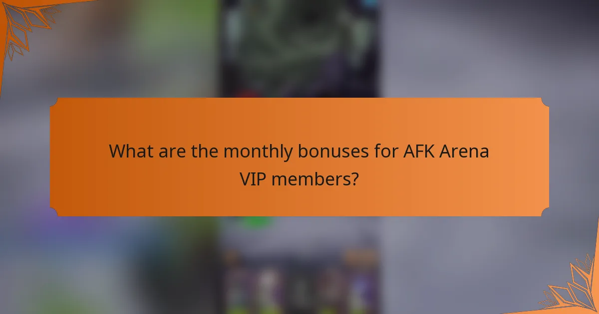 What are the monthly bonuses for AFK Arena VIP members?