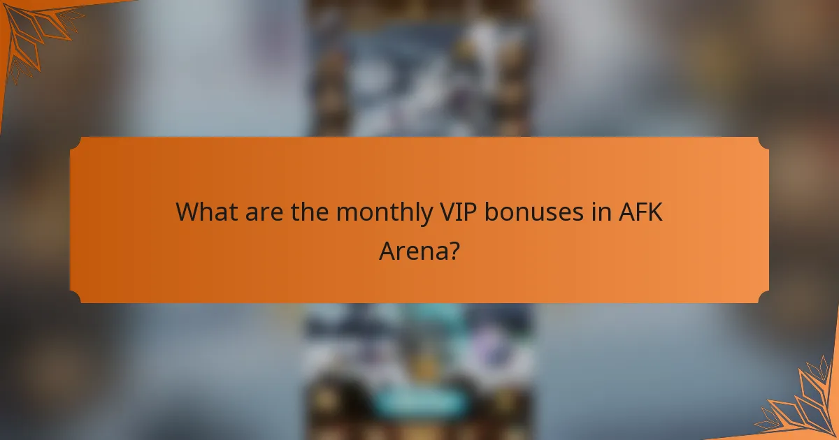 What are the monthly VIP bonuses in AFK Arena?