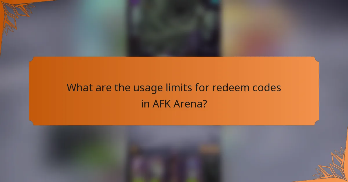 What are the usage limits for redeem codes in AFK Arena?