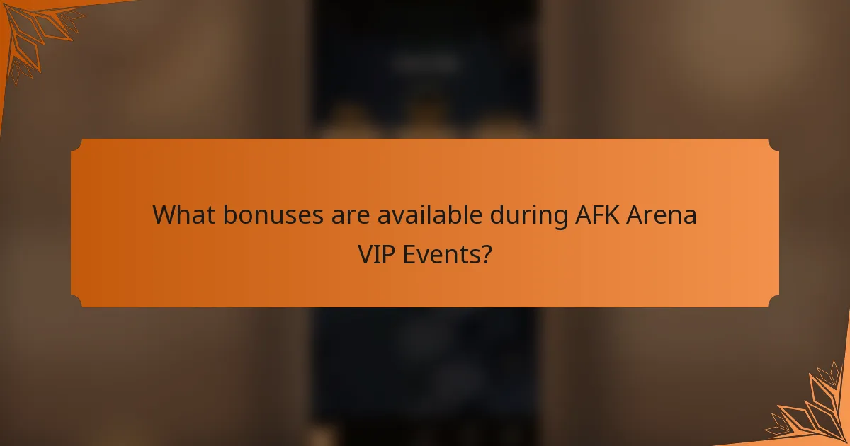 What bonuses are available during AFK Arena VIP Events?