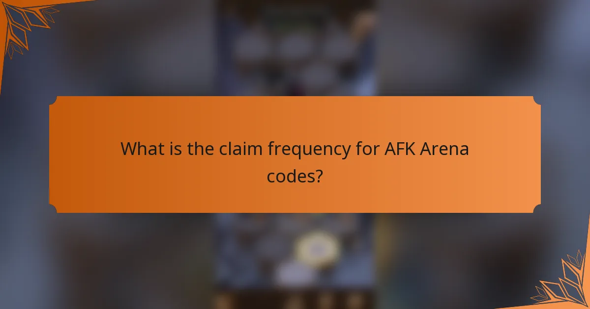 What is the claim frequency for AFK Arena codes?