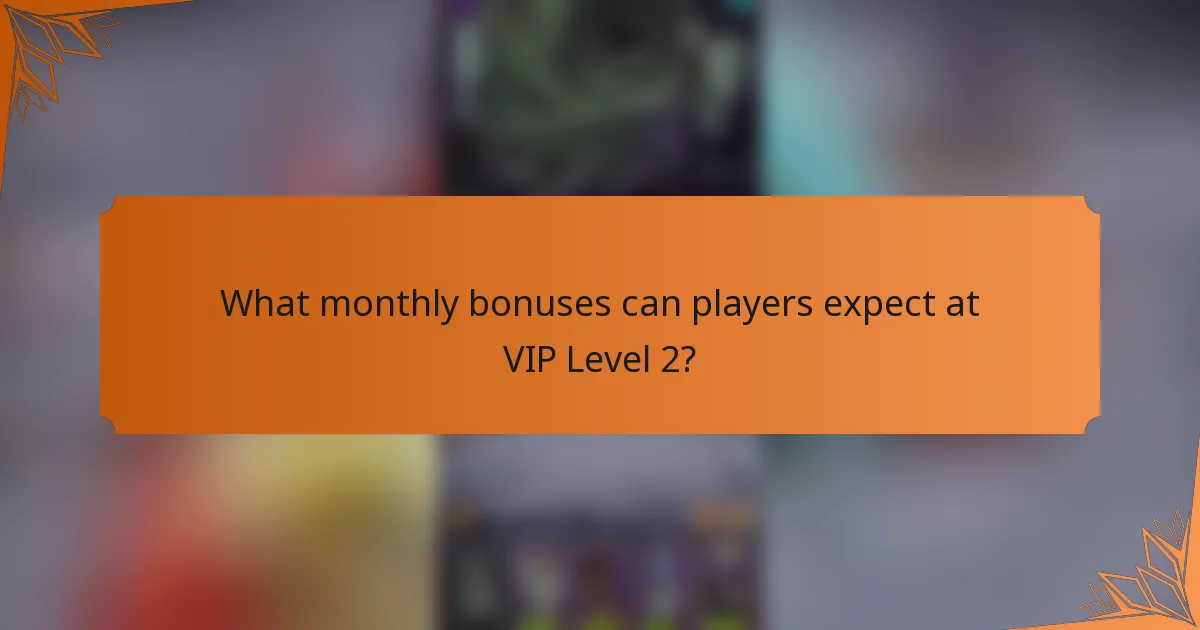 What monthly bonuses can players expect at VIP Level 2?