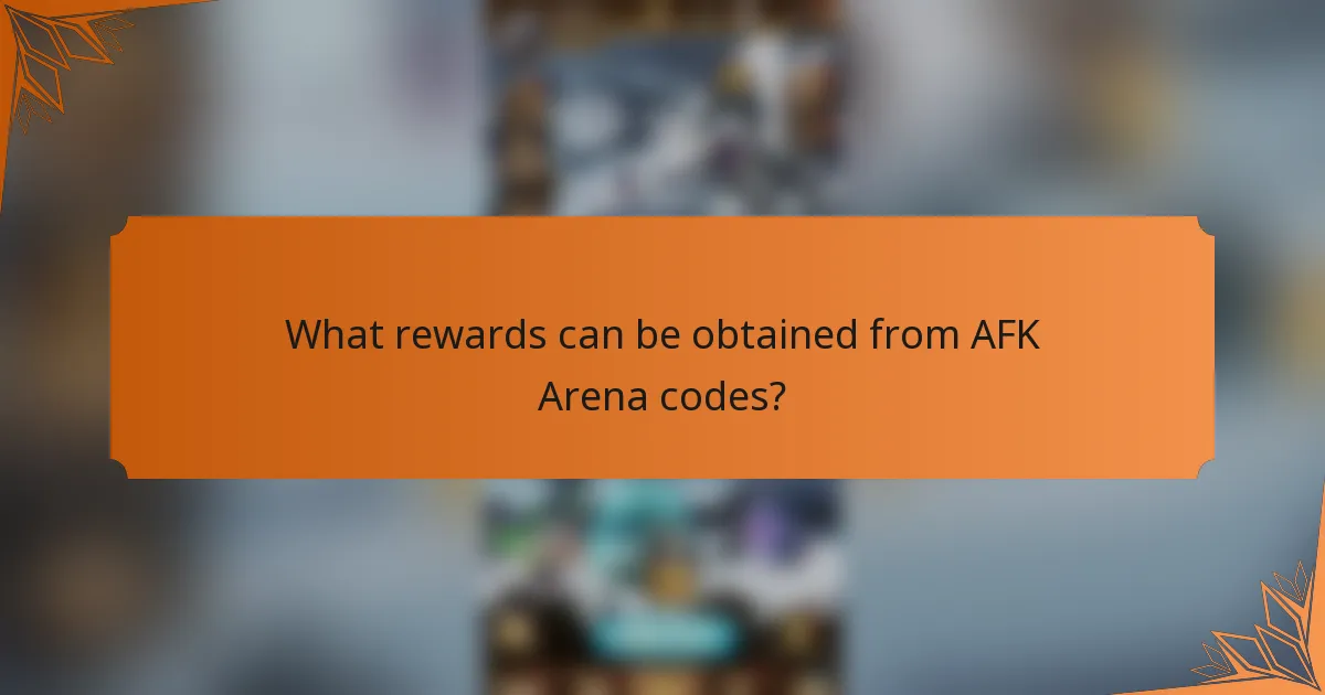 What rewards can be obtained from AFK Arena codes?