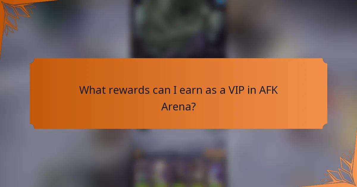 What rewards can I earn as a VIP in AFK Arena?