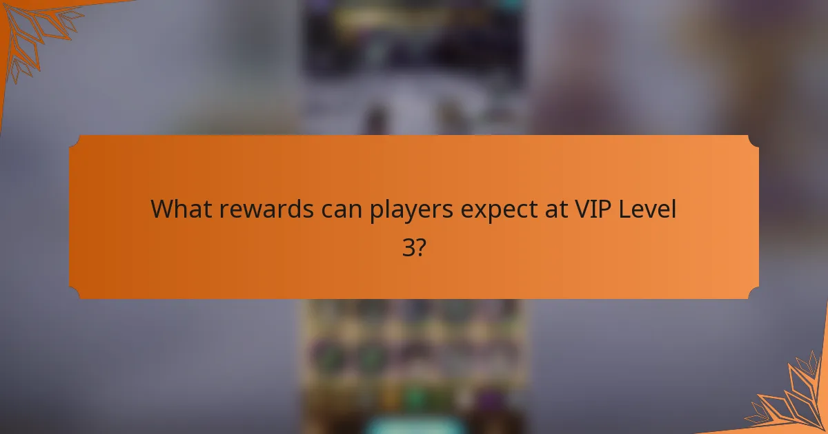 What rewards can players expect at VIP Level 3?