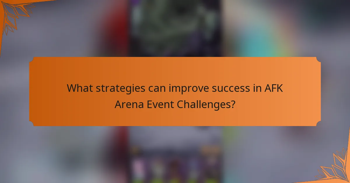 What strategies can improve success in AFK Arena Event Challenges?