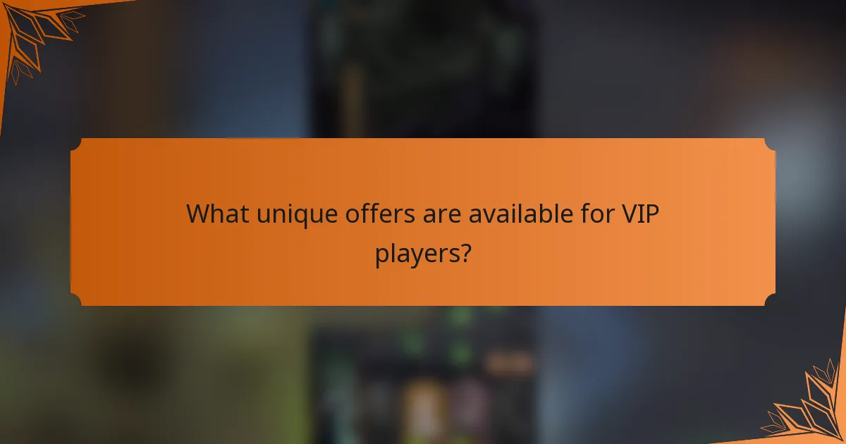 What unique offers are available for VIP players?