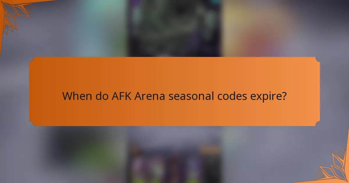 When do AFK Arena seasonal codes expire?