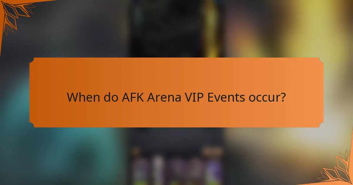 When do AFK Arena VIP Events occur?