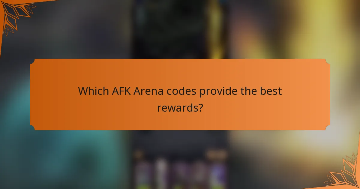 Which AFK Arena codes provide the best rewards?
