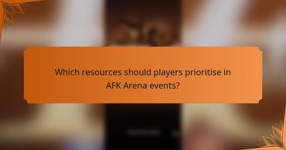 Which resources should players prioritise in AFK Arena events?
