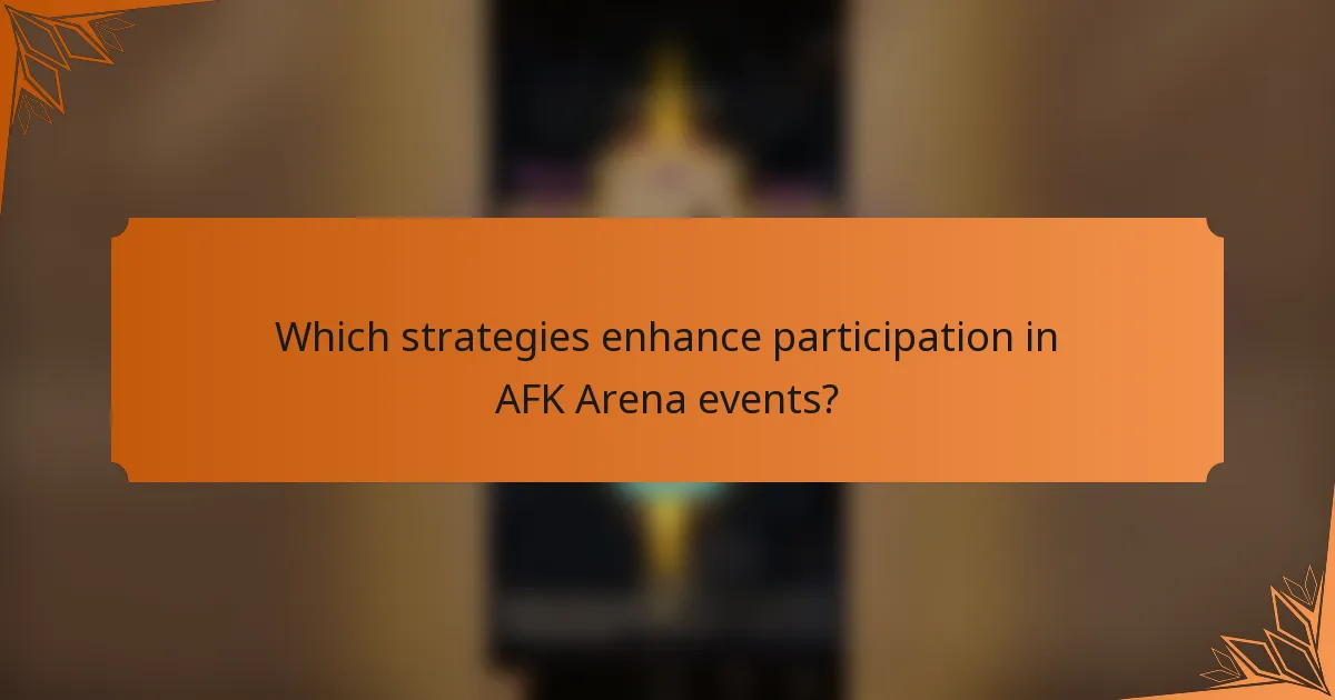 Which strategies enhance participation in AFK Arena events?